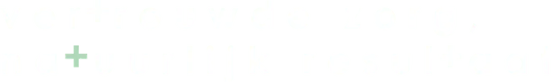 Vertrouwde zorg, natuurlijk resultaat